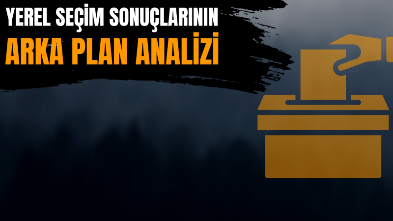 31 Mart yerel seçim sonuçlarının arka plan analizi 