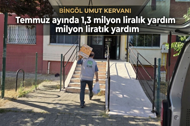 Bingöl Umut Kervanı'ndan temmuz ayında 1,3 milyon liralık yardım 