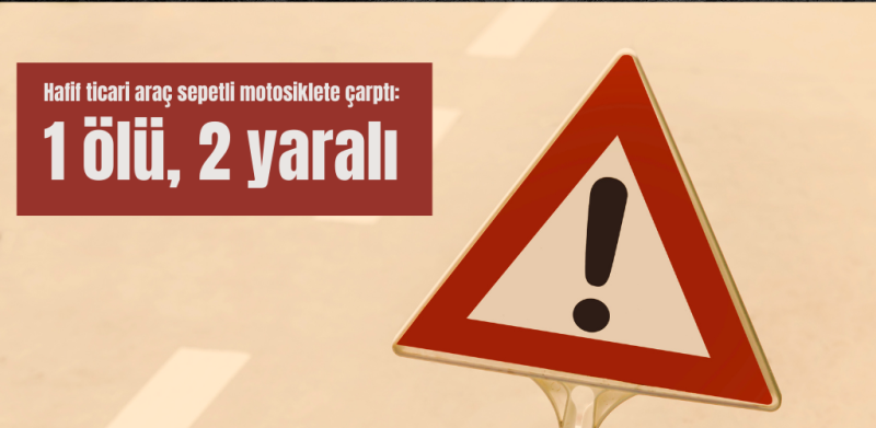 Trafik kazası:1 ölü, 2 yaralı 